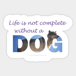 Life is not complete without a dog - Husky oil painting wordart Sticker